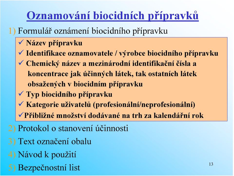obsažených v biocidním přípravku Typ biocidního přípravku Kategorie uživatelů (profesionální/neprofesionální) Přibližné