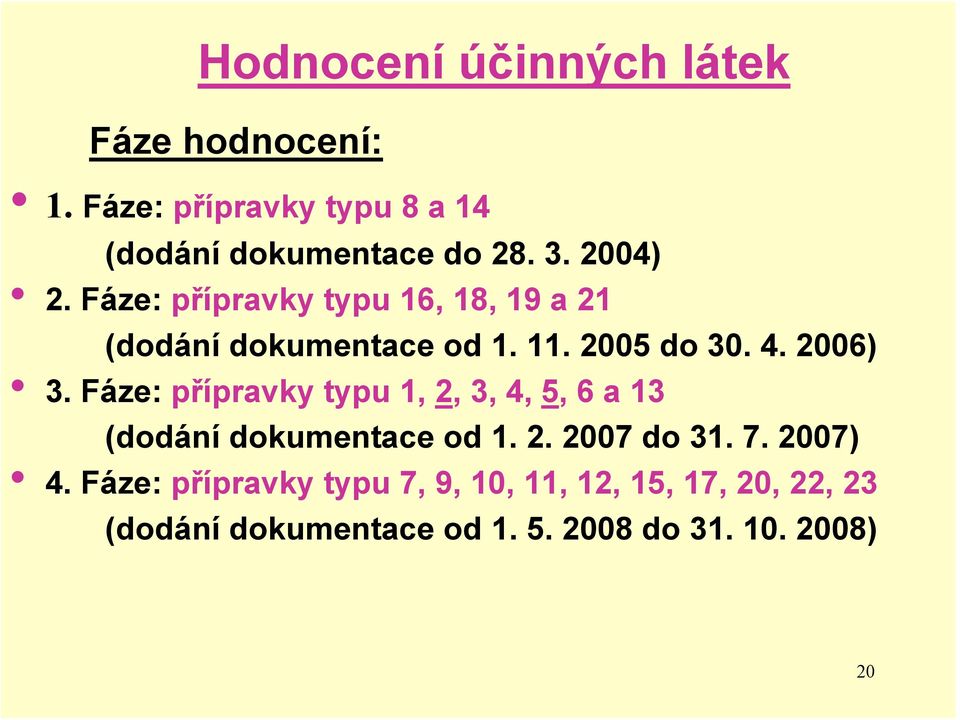 Fáze: přípravky typu 1, 2, 3, 4, 5, 6 a 13 (dodání dokumentace od 1. 2. 2007 do 31. 7. 2007) 4.