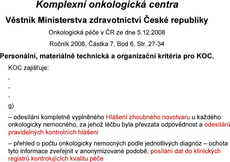 .. g) odesílání kompletn# vypln#ného Hlá'ení zhoubného novotvaru u ka%dého onkologicky nemocného, za jeho% lé"bu byla p!