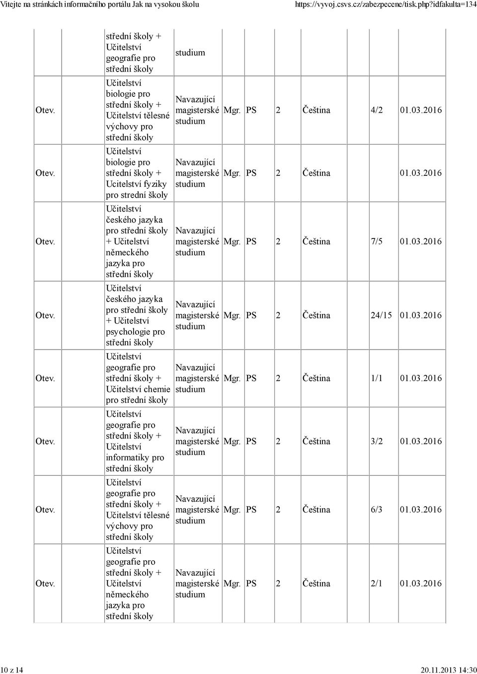 PS 2 Čeština 4/2 01.03.2016 Mgr. PS 2 Čeština 01.03.2016 Mgr. PS 2 Čeština 7/5 01.03.2016 Mgr. PS 2 Čeština 24/15 01.03.2016 Mgr. PS 2 Čeština 1/1 01.