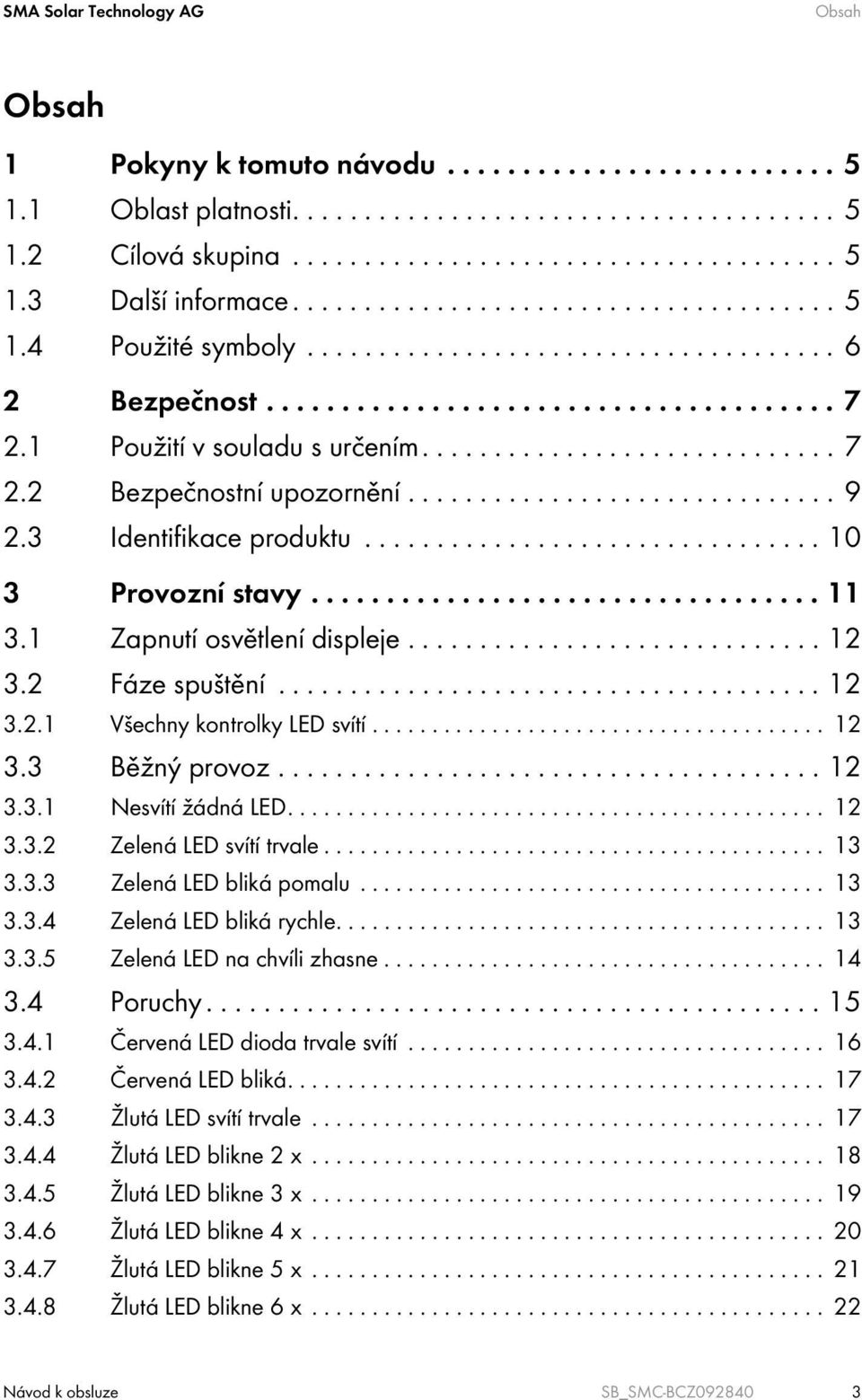 ............................. 9 2.3 Identifikace produktu................................ 10 3 Provozní stavy.................................. 11 3.1 Zapnutí osvětlení displeje............................. 12 3.