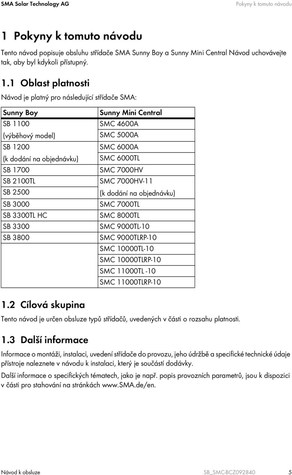 1 Oblast platnosti Návod je platný pro následující střídače SMA: Sunny Boy SB 1100 (výběhový model) SB 1200 (k dodání na objednávku) SB 1700 SB 2100TL SB 2500 SB 3000 SB 3300TL HC SB 3300 SB 3800