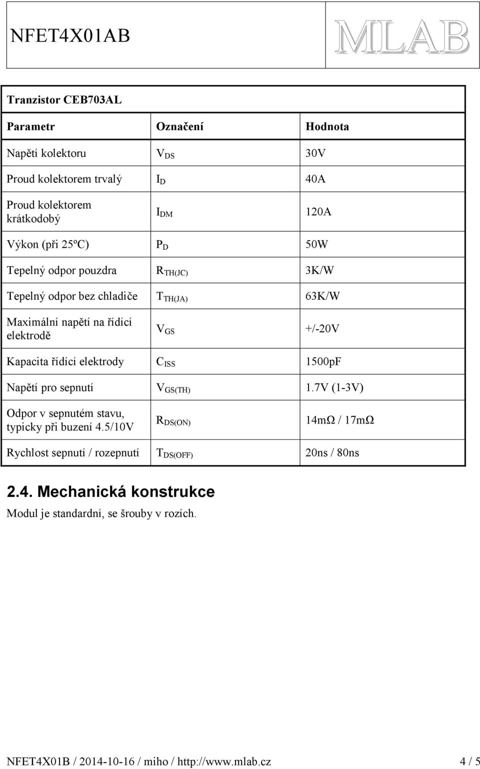 Kapacita řídící elektrody C ISS 00pF Napětí pro sepnutí V GS(TH).V (-V) Odpor v sepnutém stavu, typicky při buzení 4.