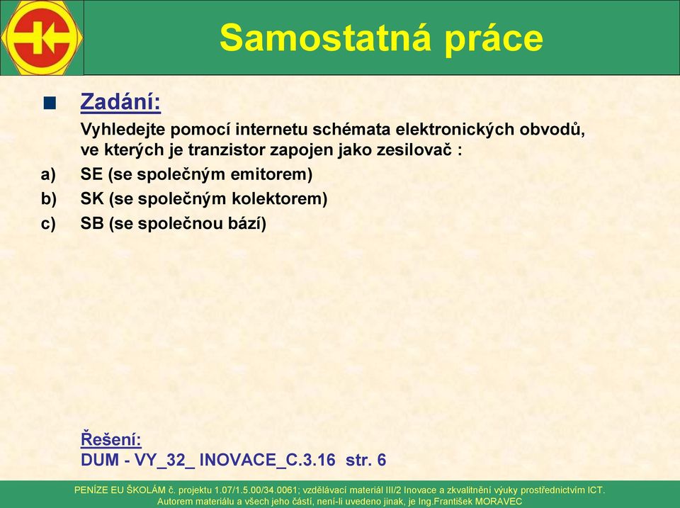 zesilovač : a) SE (se společným emitorem) b) SK (se společným