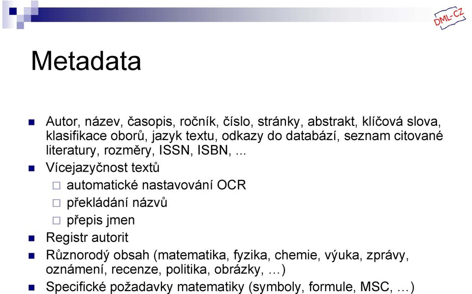 .. Vícejazyčnost textů automatické nastavování OCR překládání názvů přepis jmen Registr autorit Různorodý