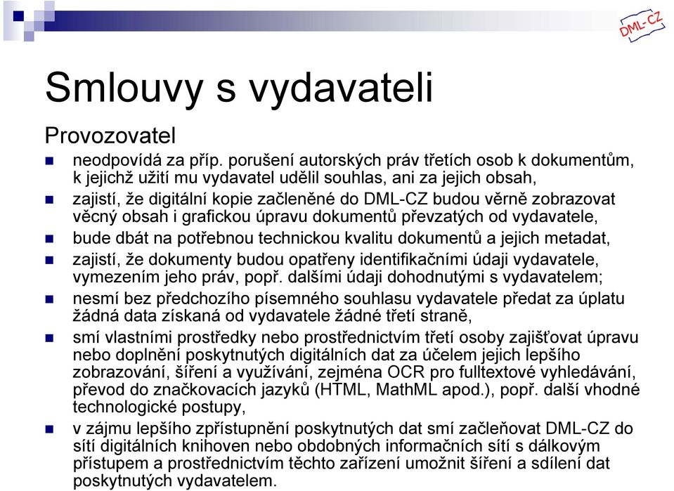 obsah i grafickou úpravu dokumentů převzatých od vydavatele, bude dbát na potřebnou technickou kvalitu dokumentů a jejich metadat, zajistí, že dokumenty budou opatřeny identifikačními údaji