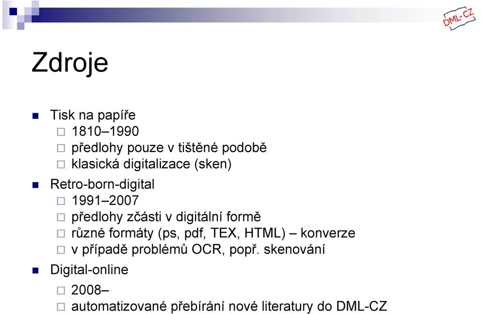 formě různé formáty (ps, pdf, TEX, HTML) konverze v případě problémů OCR,