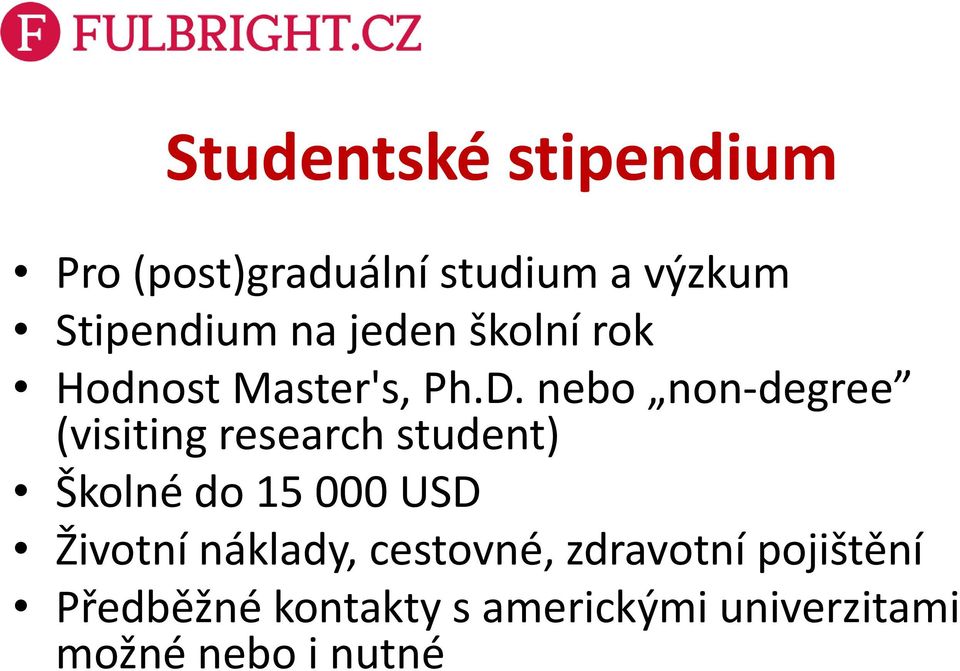 nebo non-degree (visiting research student) Školné do 15 000 USD Životní