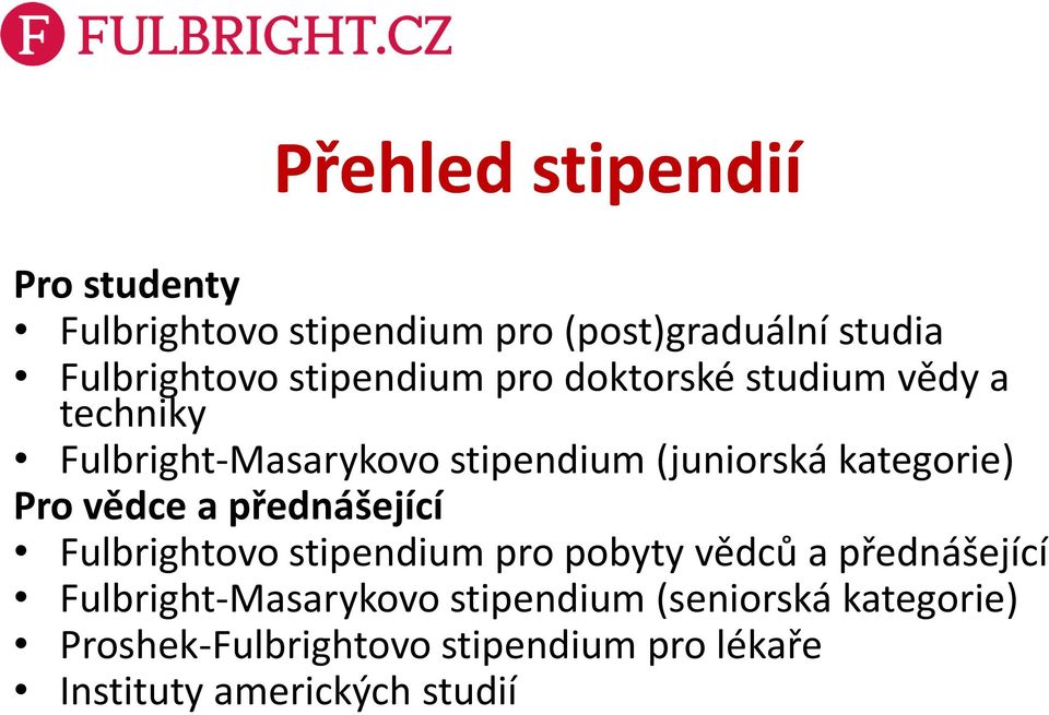 kategorie) Pro vědce a přednášející Fulbrightovo stipendium pro pobyty vědců a přednášející