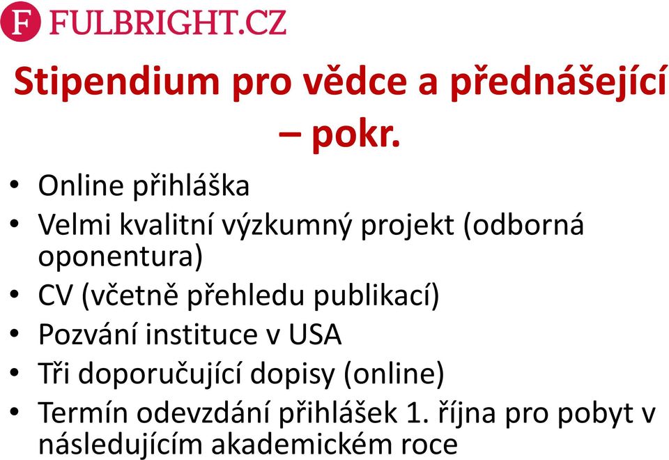 CV (včetně přehledu publikací) Pozvání instituce v USA Tři