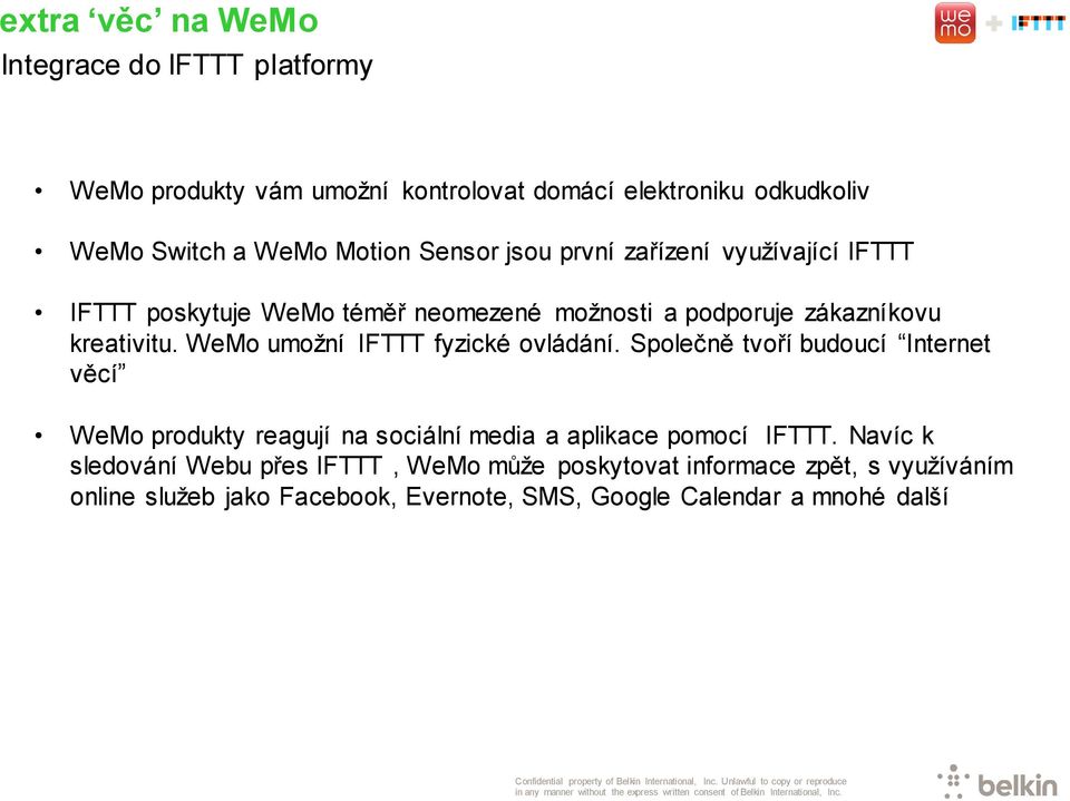 WeMo umožní IFTTT fyzické ovládání. Společně tvoří budoucí Internet věcí WeMo produkty reagují na sociální media a aplikace pomocí IFTTT.