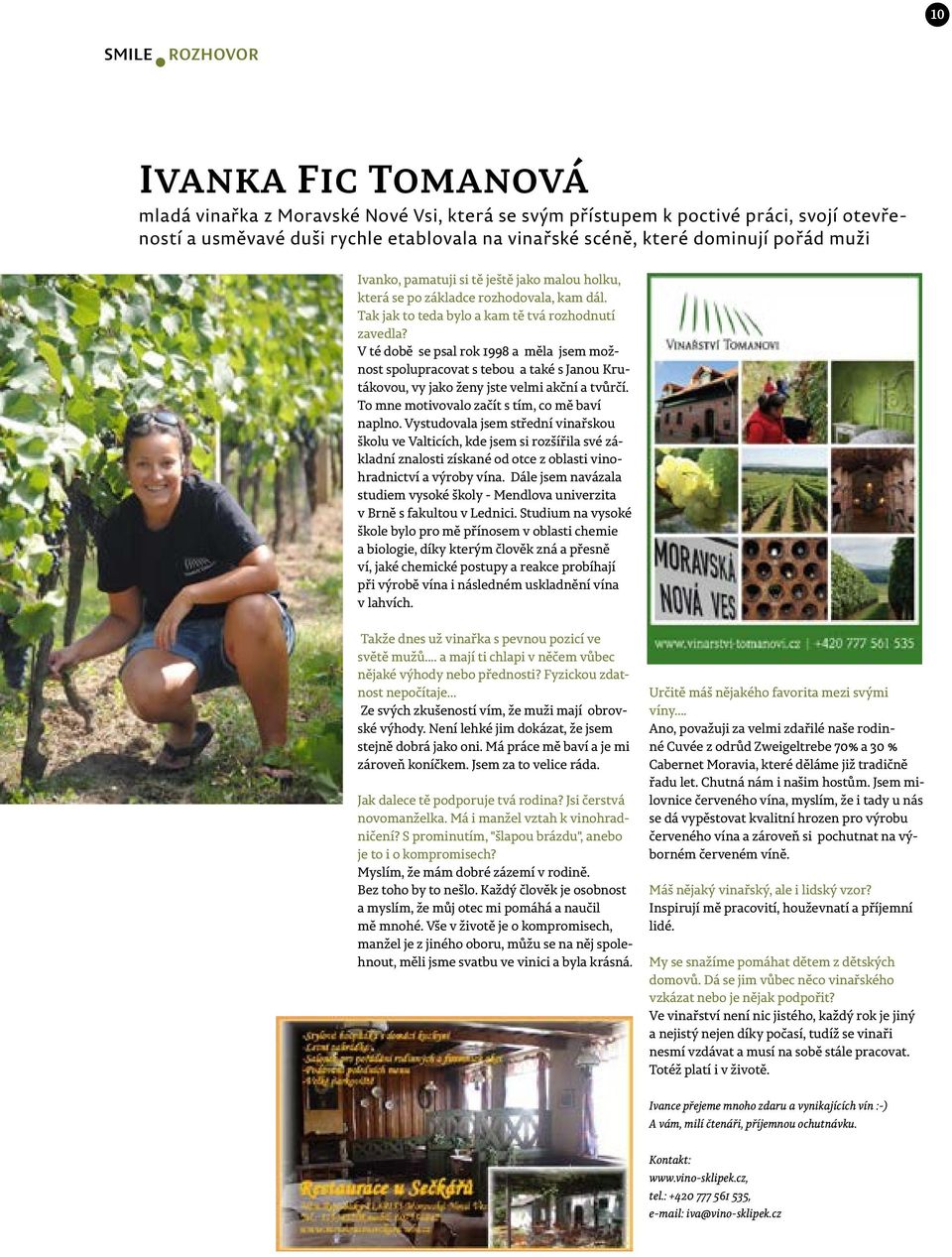 V té době se psal rok 1998 a měla jsem možnost spolupracovat s tebou a také s Janou Krutákovou, vy jako ženy jste velmi akční a tvůrčí. To mne motivovalo začít s tím, co mě baví naplno.