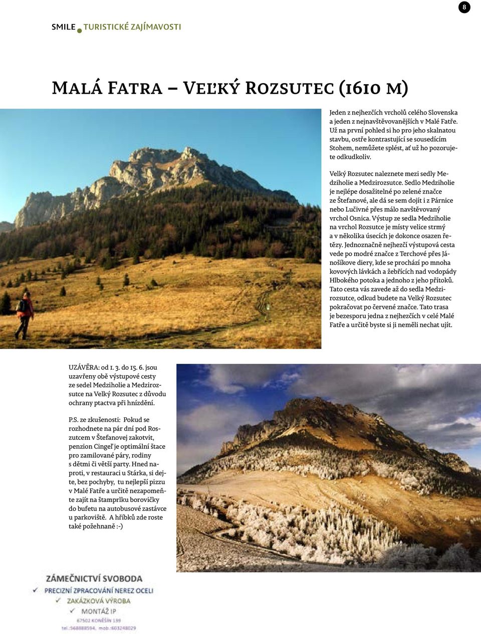 Velký Rozsutec naleznete mezi sedly Medziholie a Medzirozsutce.