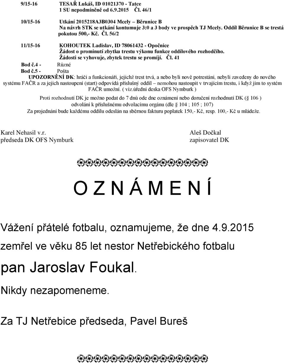 Žádosti se vyhovuje, zbytek trestu se promíjí. Čl. 41 Bod č.4 - Různé Bod č.