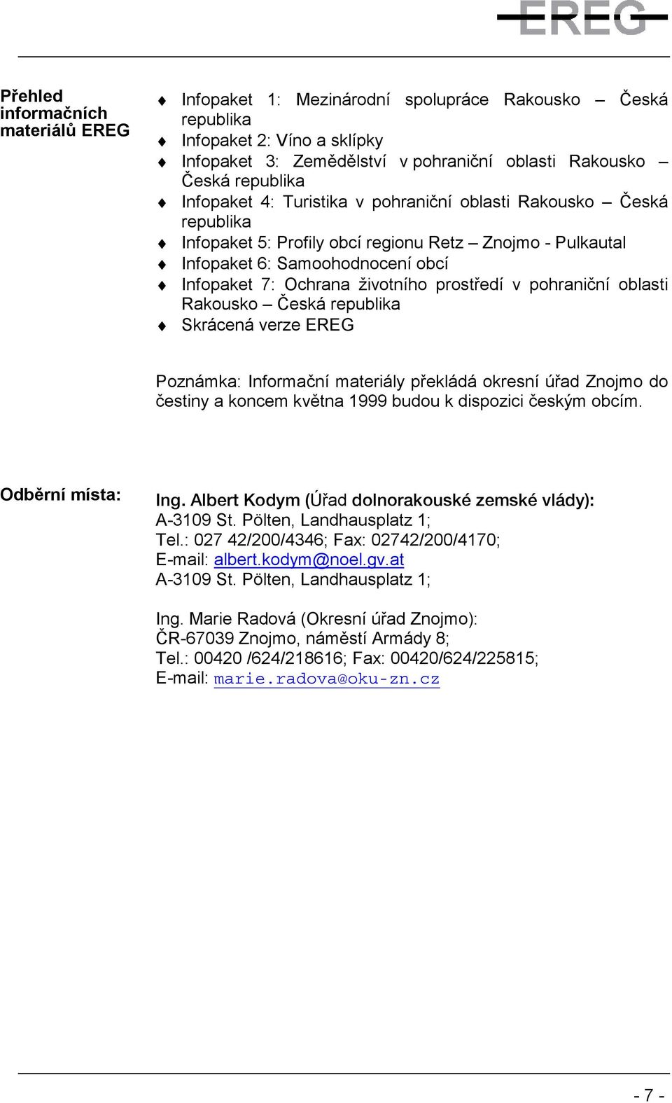 prostředí v pohraniční oblasti Rakousko Česká republika Skrácená verze EREG Poznámka: Informační materiály překládá okresní úřad Znojmo do čestiny a koncem května 1999 budou k dispozici českým obcím.