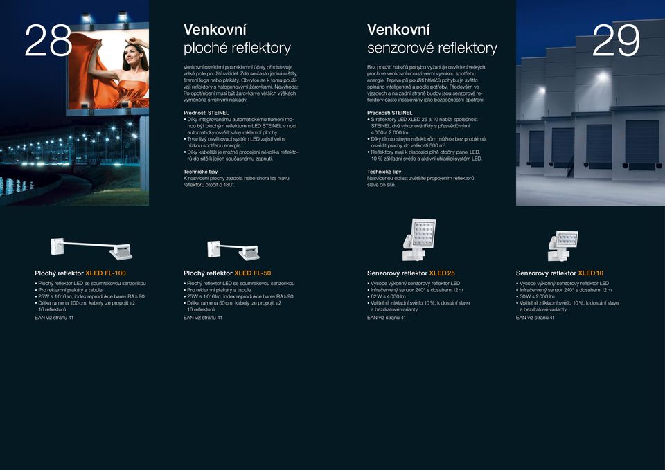 Bez použití hlásičů pohybu vyžaduje osvětlení velkých ploch ve venkovní oblasti velmi vysokou spotřebu energie. Teprve při použití hlásičů pohybu je světlo spínáno inteligentně a podle potřeby.