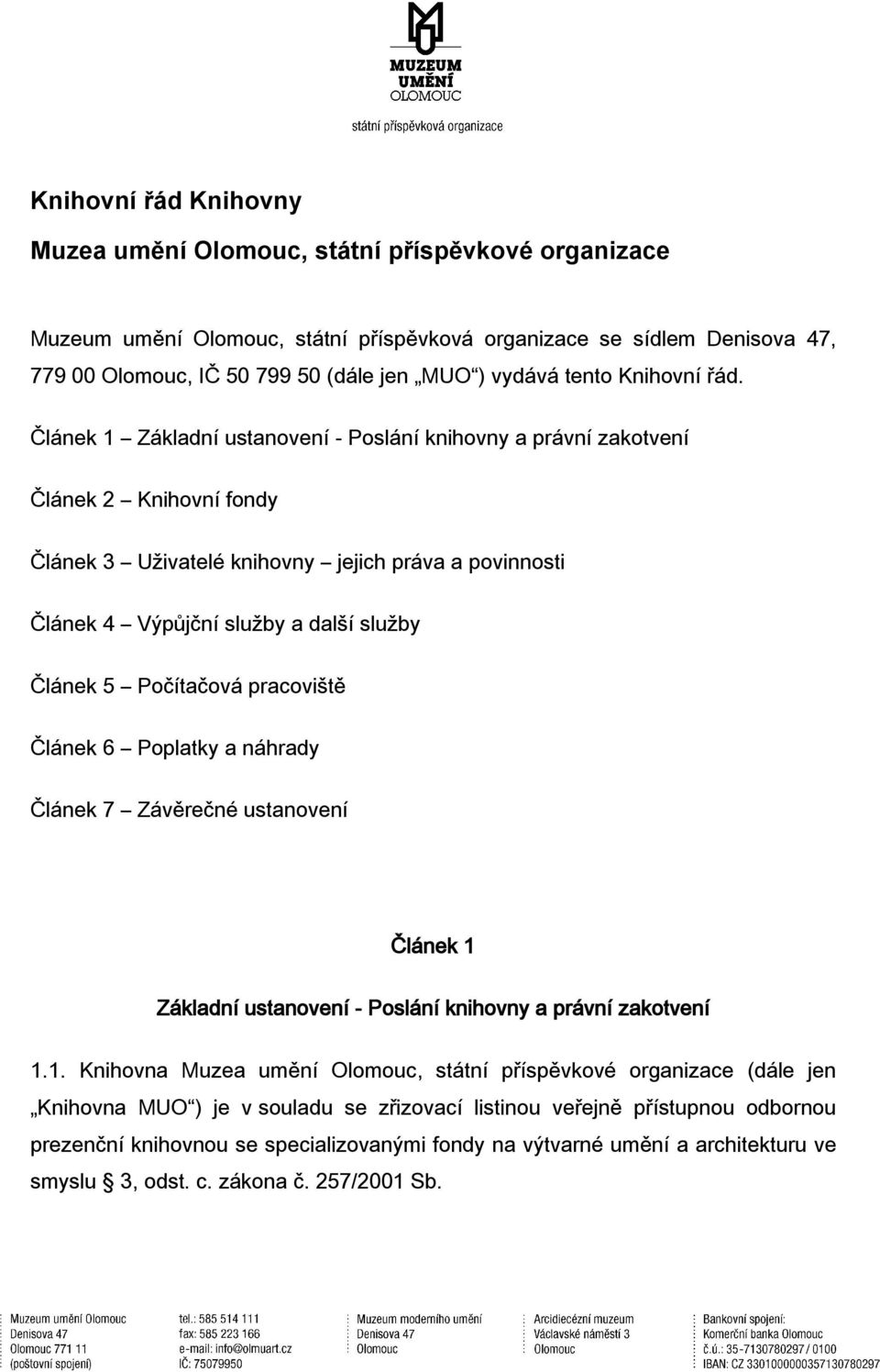 Článek 1 Základní ustanovení - Poslání knihovny a právní zakotvení Článek 2 Knihovní fondy Článek 3 Uživatelé knihovny jejich práva a povinnosti Článek 4 Výpůjční služby a další služby Článek 5