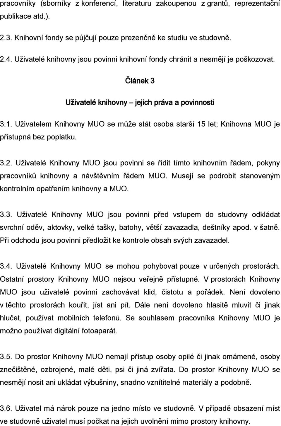 Uživatelem Knihovny MUO se může stát osoba starší 15 let; Knihovna MUO je přístupná bez poplatku. 3.2.