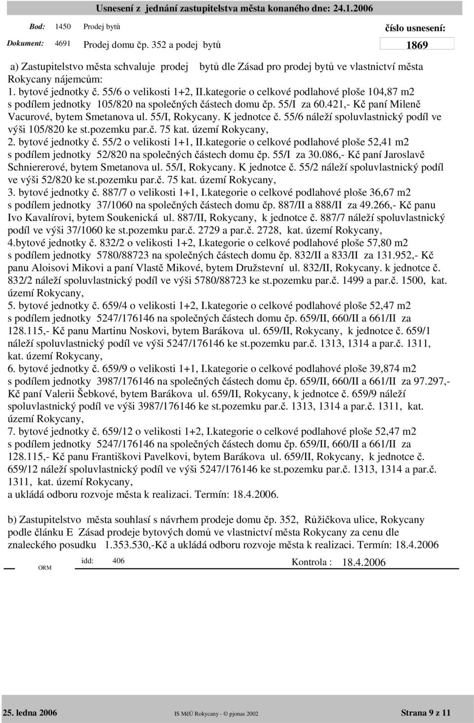 55/I, Rokycany. K jednotce č. 55/6 náleží spoluvlastnický podíl ve výši 105/820 ke st.pozemku par.č. 75 kat. území Rokycany, 2. bytové jednotky č. 55/2 o velikosti 1+1, II.