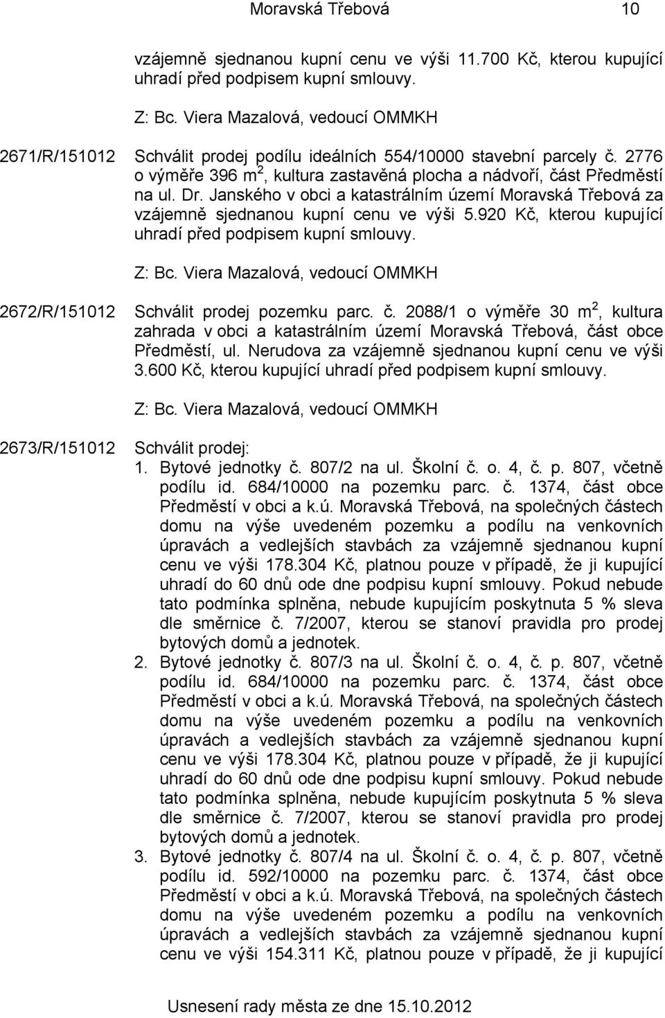 920 Kč, kterou kupující uhradí před podpisem kupní smlouvy. 2672/R/151012 Schválit prodej pozemku parc. č.