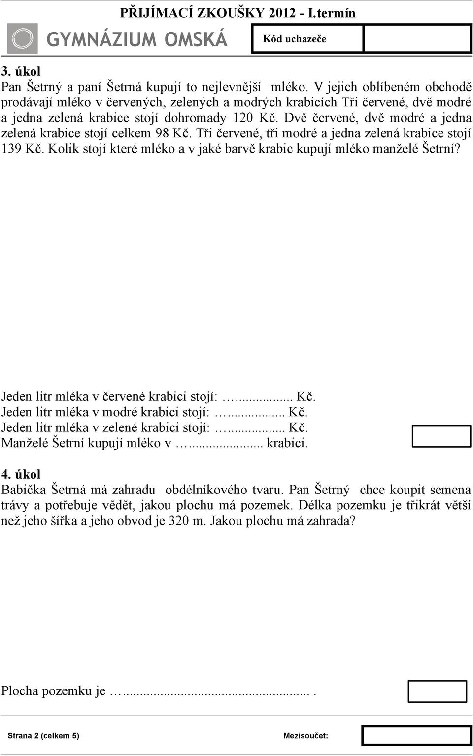 Dvě červené, dvě modré a jedna zelená krabice stojí celkem 98 Kč. Tři červené, tři modré a jedna zelená krabice stojí 139 Kč. Kolik stojí které mléko a v jaké barvě krabic kupují mléko manželé Šetrní?