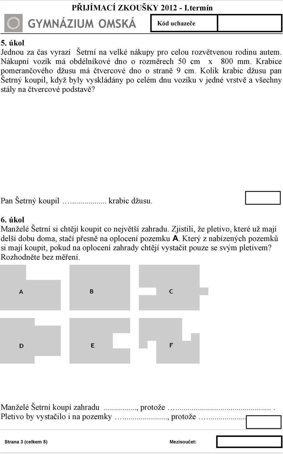 Pan Šetrný koupil... krabic džusu. 6. úkol Manželé Šetrní si chtějí koupit co největší zahradu. Zjistili, že pletivo, které už mají delší dobu doma, stačí přesně na oplocení pozemku A.