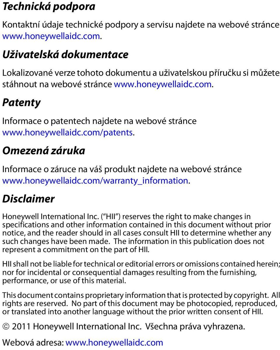 Patenty Informace o patentech najdete na webové stránce www.honeywellaidc.com/patents. Omezená záruka Informace o záruce na váš produkt najdete na webové stránce www.honeywellaidc.com/warranty_information.