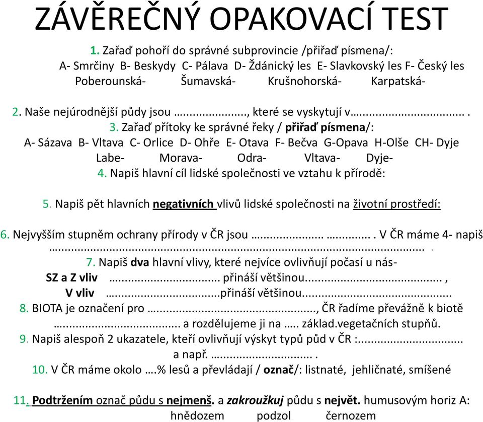 Naše nejúrodnější půdy jsou..., které se vyskytují v.... 3.