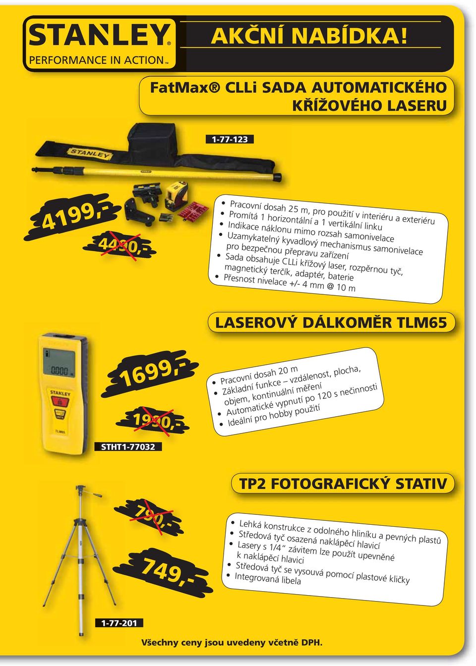 4 mm @ 10 m LASEROVÝ DÁLKOMĚR TLM65 Pracovní dosah 20 m Základní funkce vzdálenost, plocha, objem, kontinuální měření Automatické vypnutí po 120 s nečinnosti Ideální pro hobby použití STHT1-77032 TP2