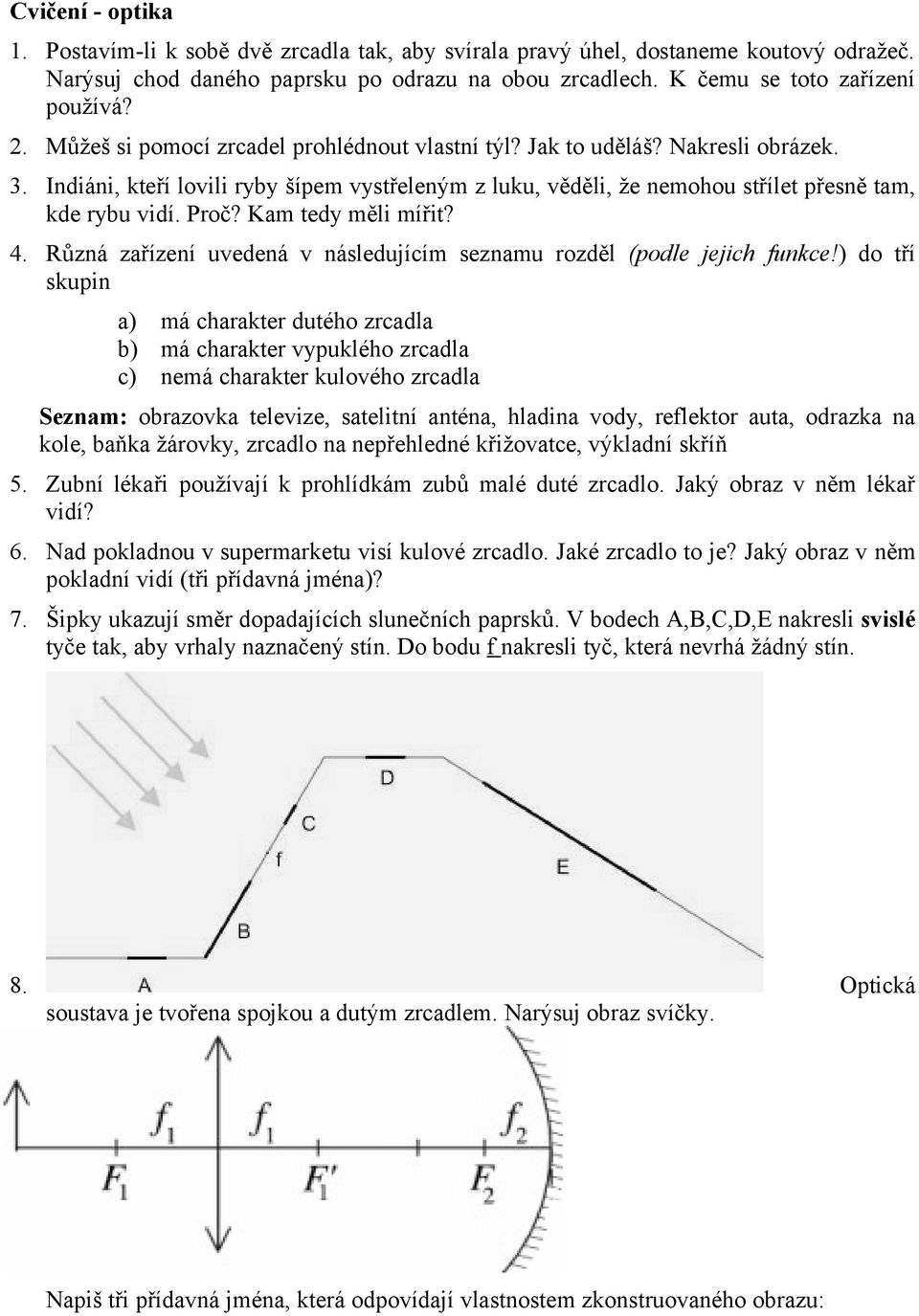 Kam tedy měli mířit? 4. Různá zařízení uvedená v následujícím seznamu rozděl (podle jejich funkce!