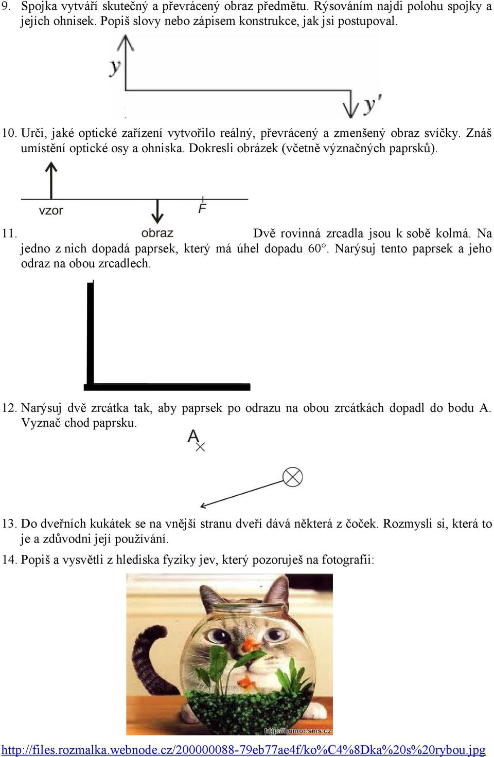 Dvě rovinná zrcadla jsou k sobě kolmá. Na jedno z nich dopadá paprsek, který má úhel dopadu 60. Narýsuj tento paprsek a jeho odraz na obou zrcadlech. 12.