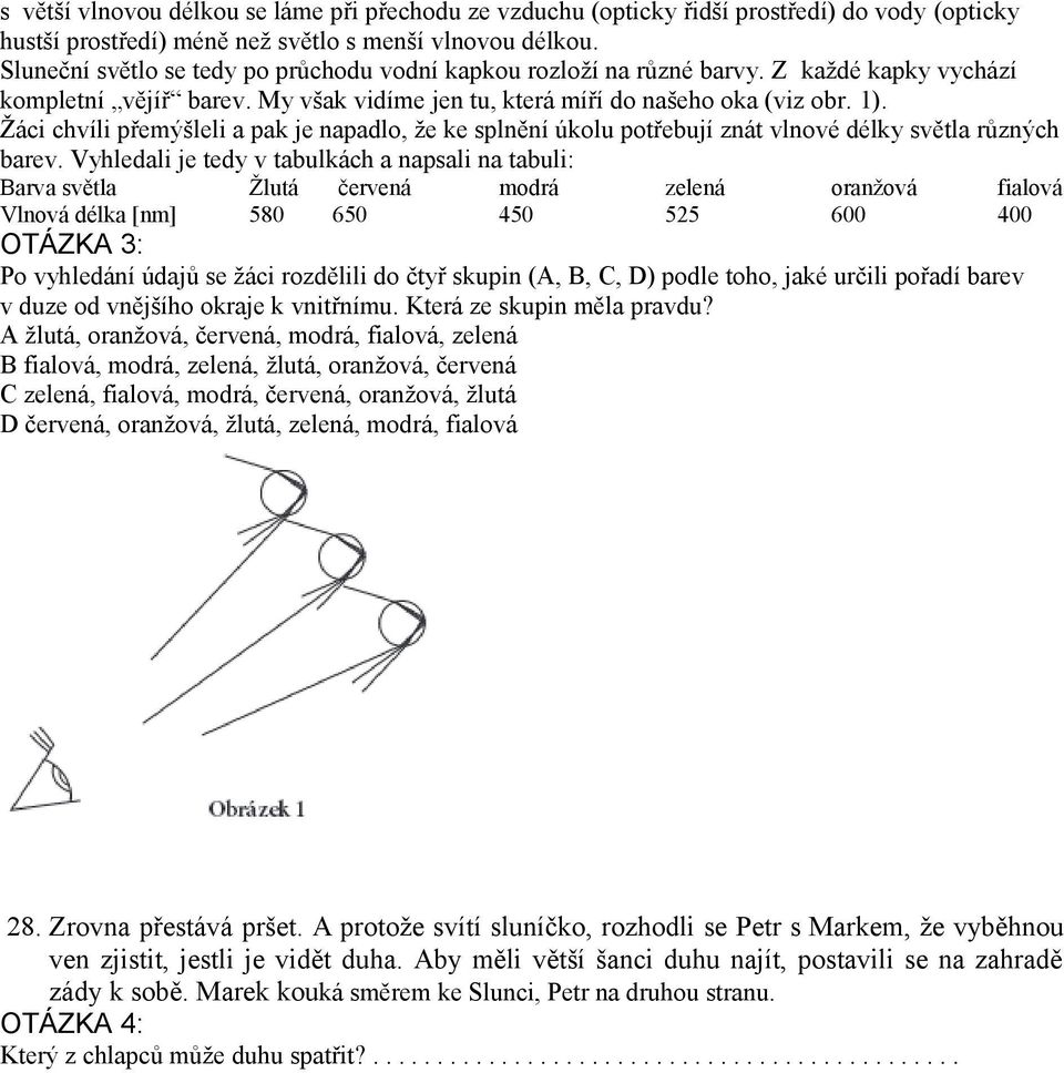 Žáci chvíli přemýšleli a pak je napadlo, že ke splnění úkolu potřebují znát vlnové délky světla různých barev.