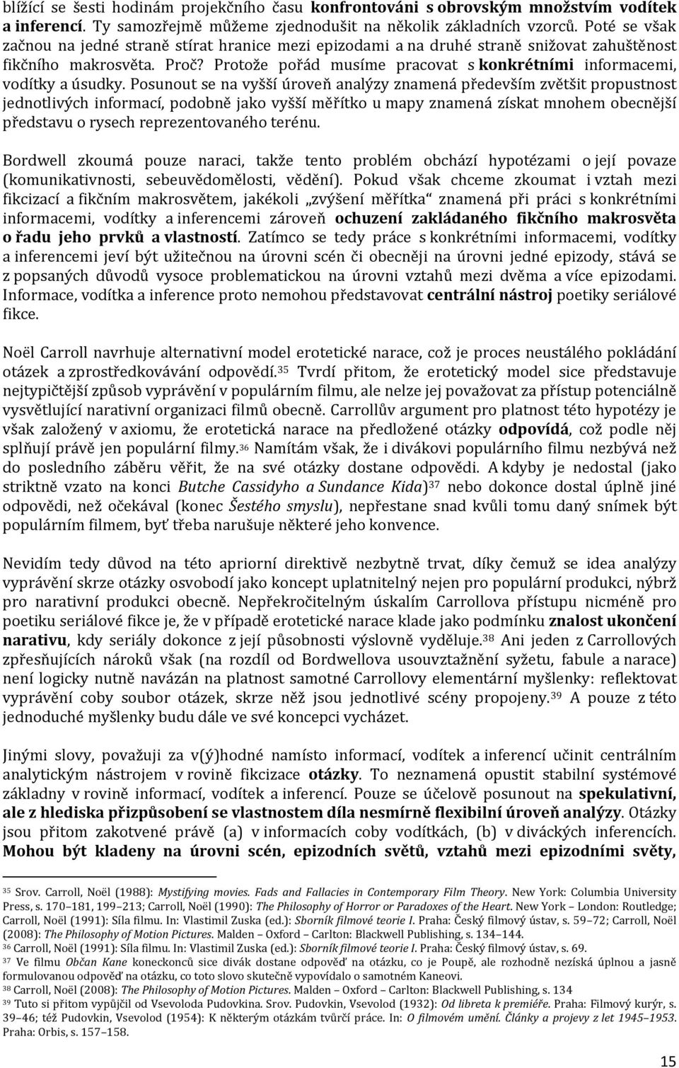Protože pořád musíme pracovat s konkrétními informacemi, vodítky a úsudky.