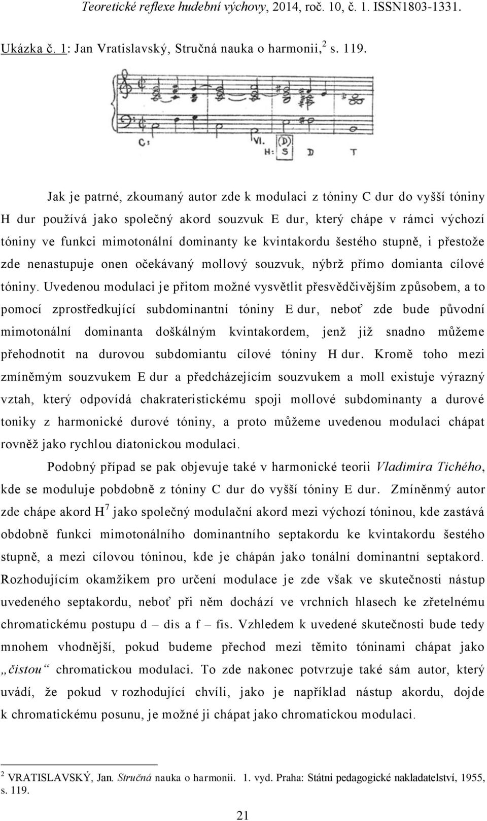 kvintakordu šestého stupně, i přestože zde nenastupuje onen očekávaný mollový souzvuk, nýbrž přímo domianta cílové tóniny.