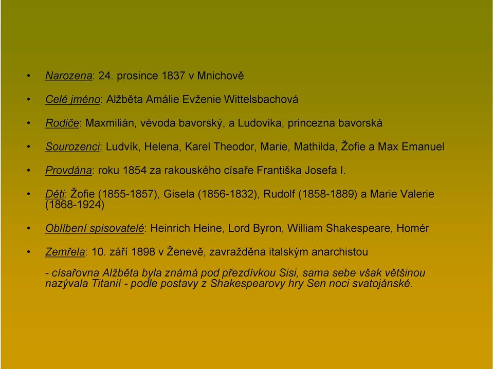 Karel Theodor, Marie, Mathilda, Žofie a Max Emanuel Provdána: roku 1854 za rakouského císaře Františka Josefa I.