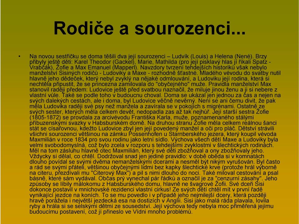 Navzdory tvrzení tehdejších historiků však nebylo manželství Sisiných rodičů - Ludoviky a Maxe - rozhodně šťastné.