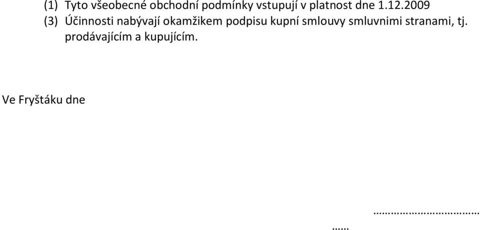 2009 (3) Účinnosti nabývají okamžikem podpisu