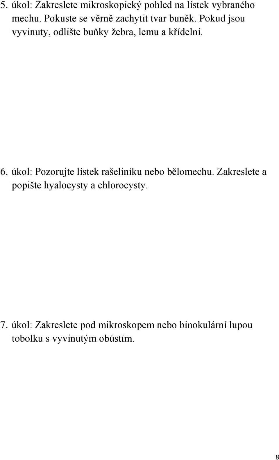 Pokud jsou vyvinuty, odlište buňky žebra, lemu a křídelní. 6.