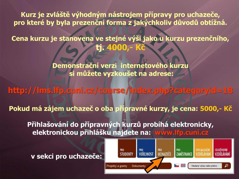 4000,- Kč Demonstrační verzi internetového kurzu si můžete vyzkoušet na adrese: http://lms.lfp.cuni.cz/course/index.php?
