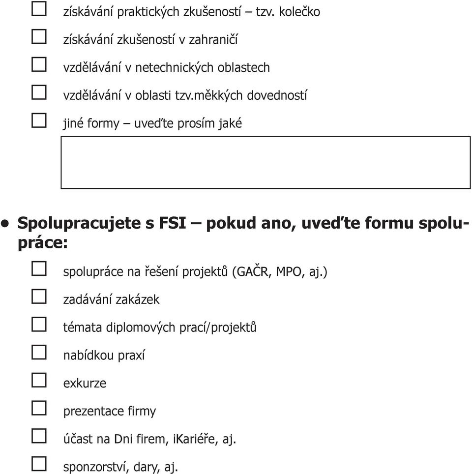 měkkých dovedností jiné formy uveďte prosím jaké Spolupracujete s FSI pokud ano, uveďte formu spolupráce: