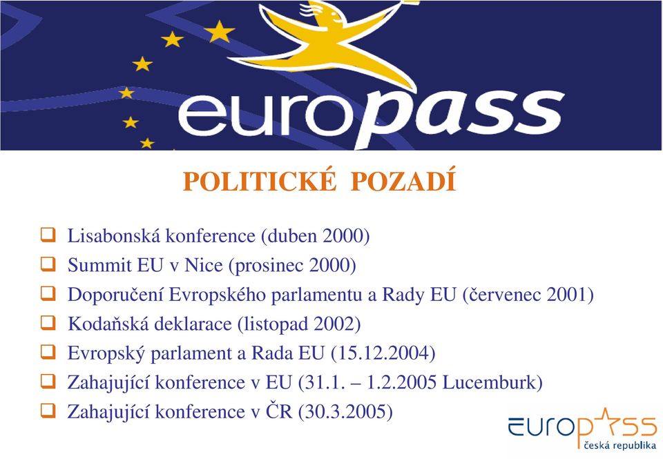 deklarace (listopad 2002) Evropský parlament a Rada EU (15.12.