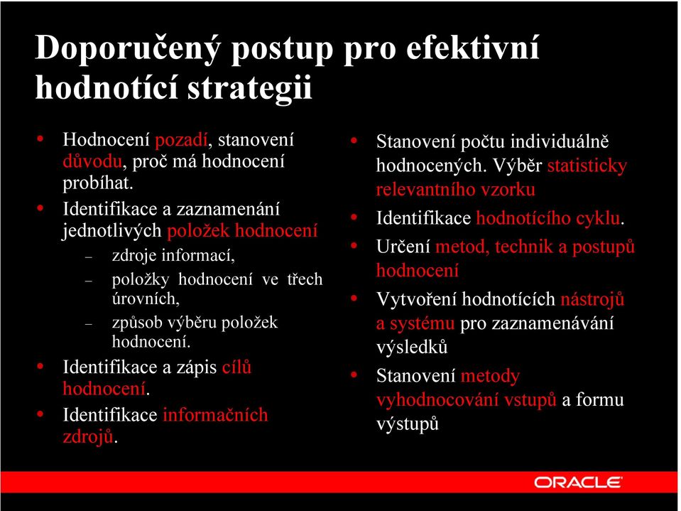 Identifikace a zápis cílů hodnocení. Identifikace informačních zdrojů. Stanovení počtu individuálně hodnocených.