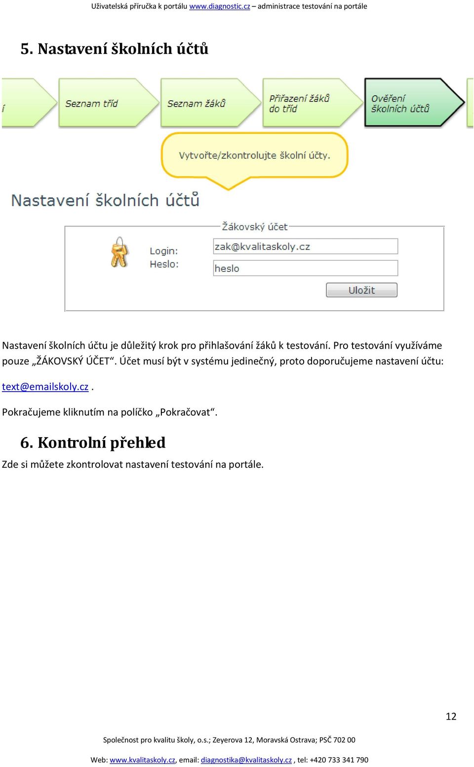 Účet musí být v systému jedinečný, proto doporučujeme nastavení účtu: text@emailskoly.cz.