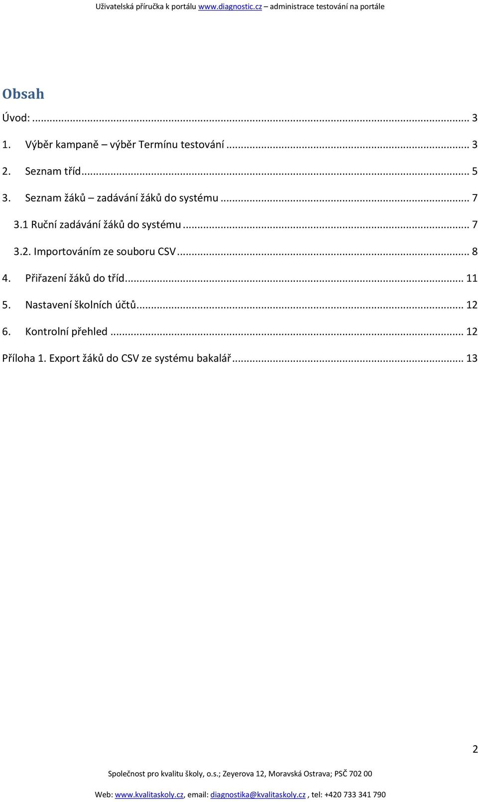 Importováním ze souboru CSV... 8 4. Přiřazení žáků do tříd... 11 5.