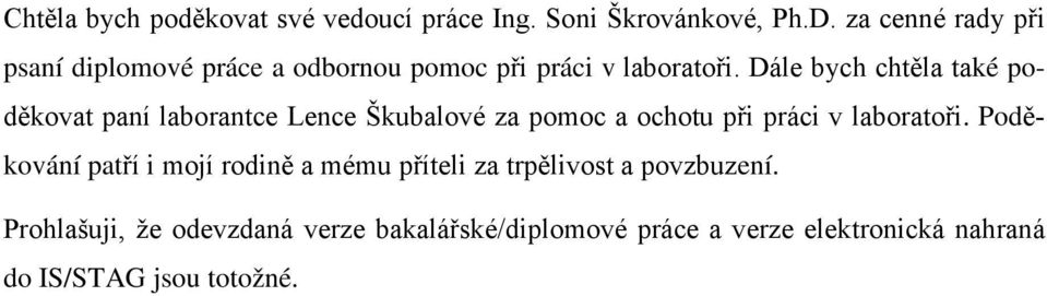 Dále bych chtěla také poděkovat paní laborantce Lence Škubalové za pomoc a ochotu při práci v laboratoři.