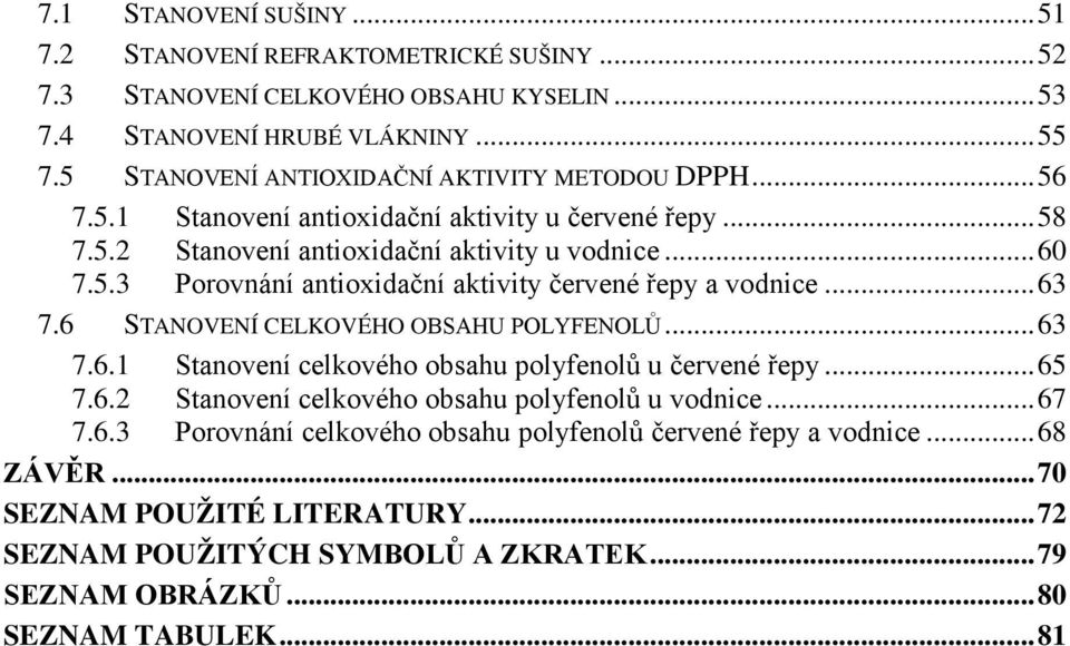 .. 63 7.6 STANOVENÍ CELKOVÉHO OBSAHU POLYFENOLŮ... 63 7.6.1 Stanovení celkového obsahu polyfenolů u červené řepy... 65 7.6.2 Stanovení celkového obsahu polyfenolů u vodnice... 67 7.6.3 Porovnání celkového obsahu polyfenolů červené řepy a vodnice.