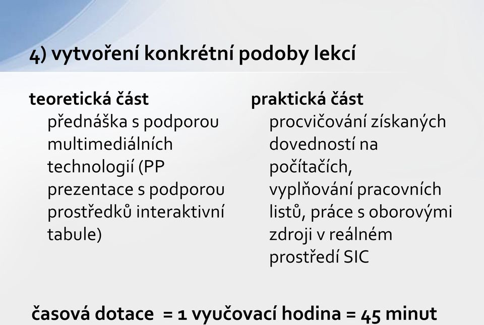 praktická část procvičování získaných dovedností na počítačích, vyplňování pracovních