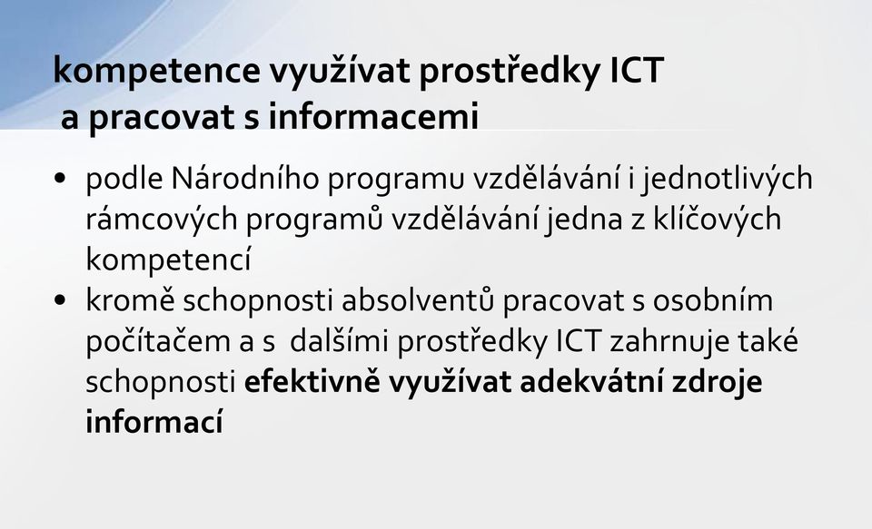 klíčových kompetencí kromě schopnosti absolventů pracovat s osobním počítačem a