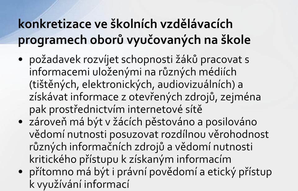 prostřednictvím internetové sítě zároveň má být v žácích pěstováno a posilováno vědomí nutnosti posuzovat rozdílnou věrohodnost různých