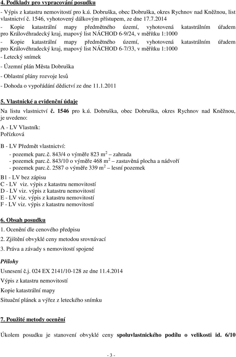 vyhotovená katastrálním úřadem pro Královéhradecký kraj, mapový list NÁCHOD 6-7/33, v měřítku 1:1000 - Letecký snímek - Územní plán Města Dobruška - Oblastní plány rozvoje lesů - Dohoda o vypořádání